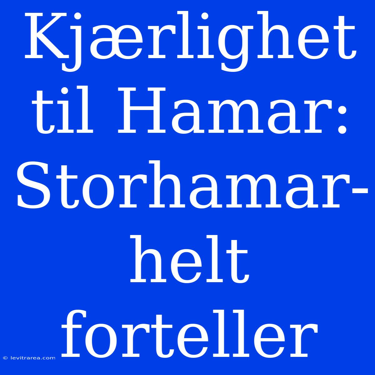 Kjærlighet Til Hamar: Storhamar-helt Forteller