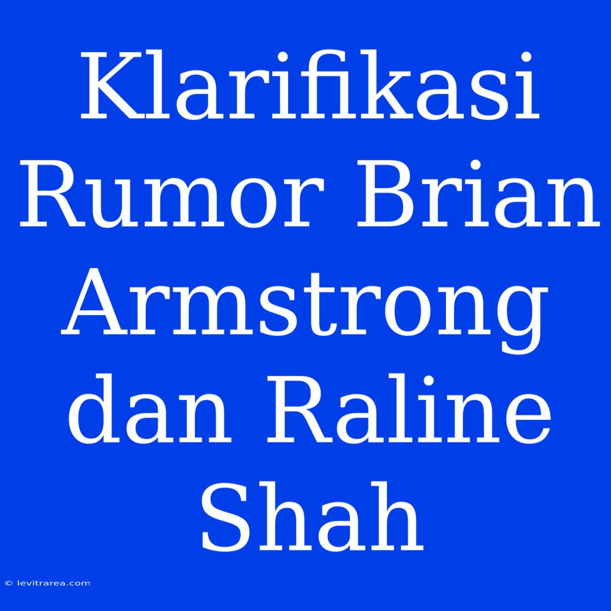 Klarifikasi Rumor Brian Armstrong Dan Raline Shah