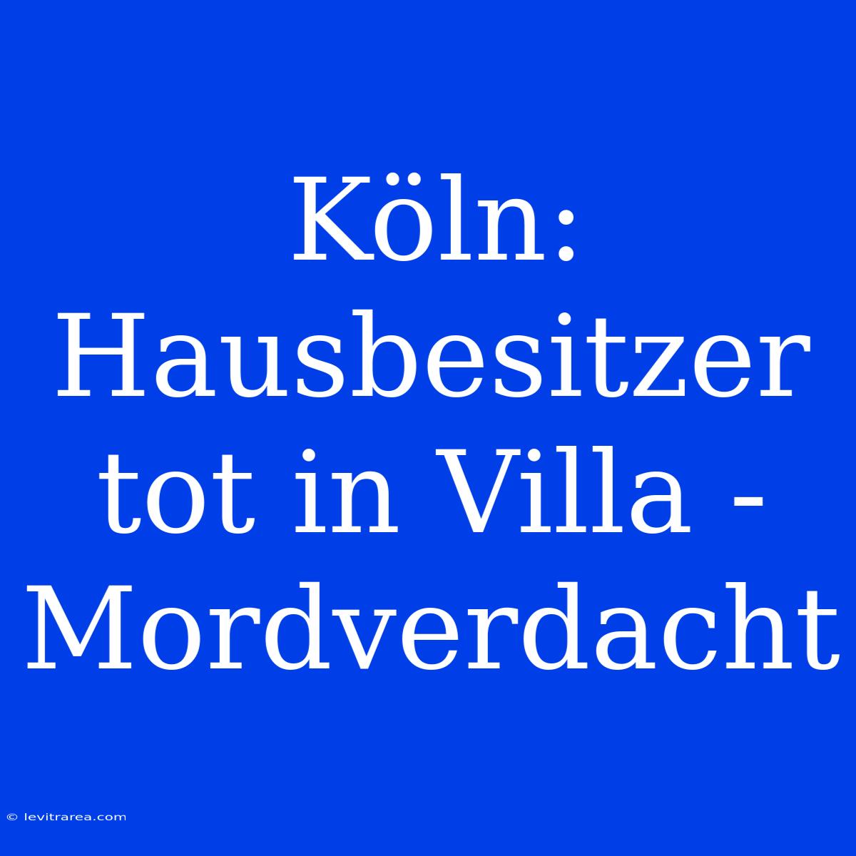 Köln: Hausbesitzer Tot In Villa - Mordverdacht