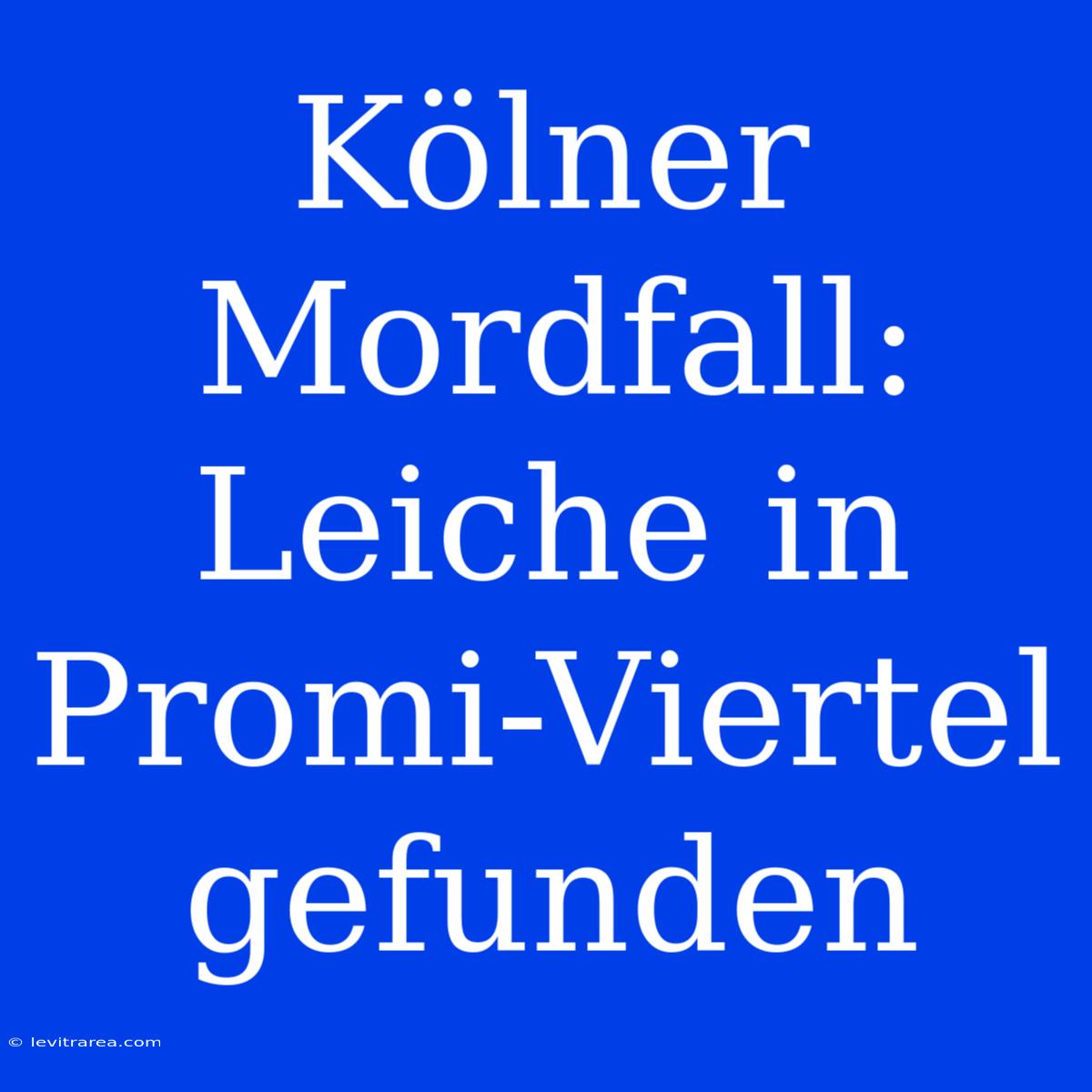 Kölner Mordfall: Leiche In Promi-Viertel Gefunden