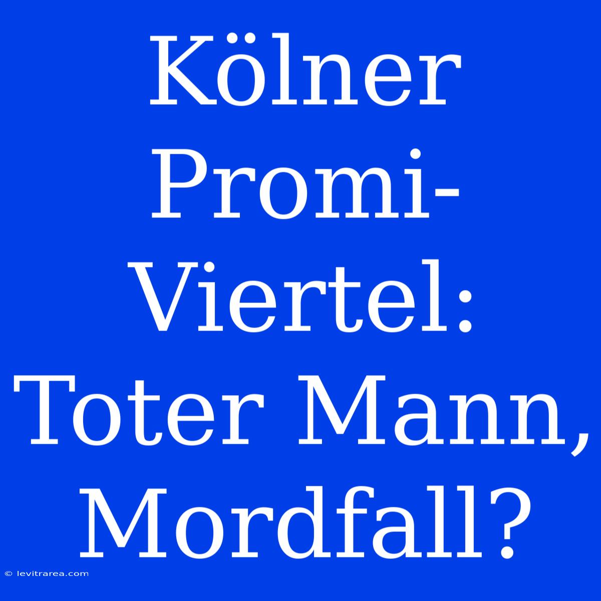 Kölner Promi-Viertel: Toter Mann, Mordfall?