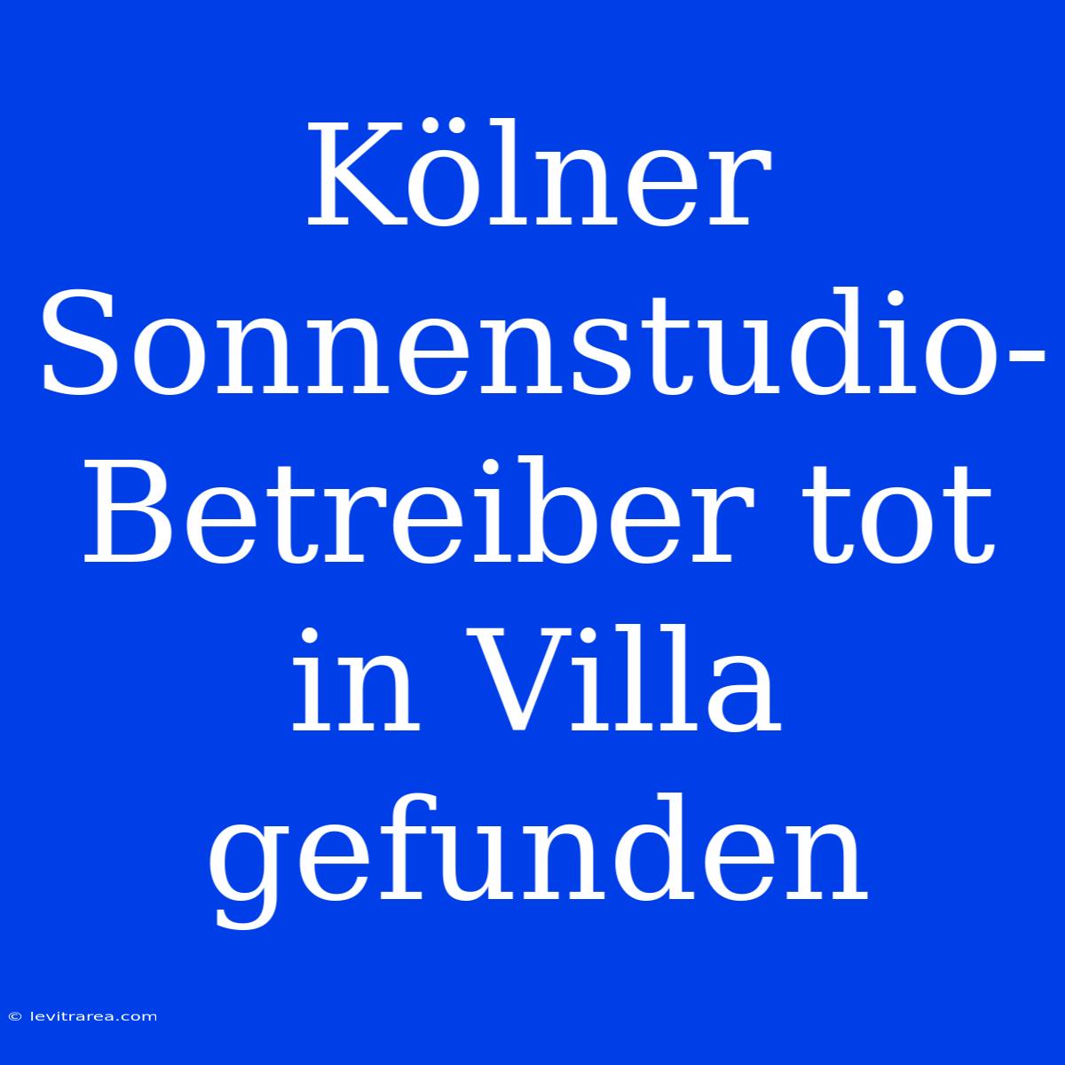 Kölner Sonnenstudio-Betreiber Tot In Villa Gefunden