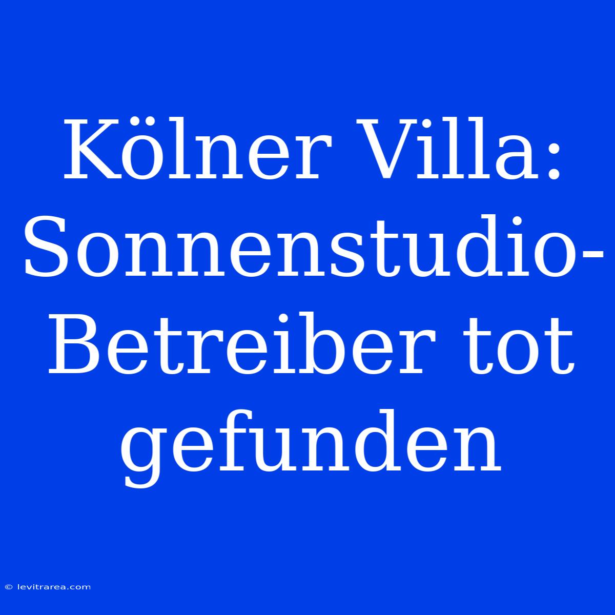 Kölner Villa: Sonnenstudio-Betreiber Tot Gefunden