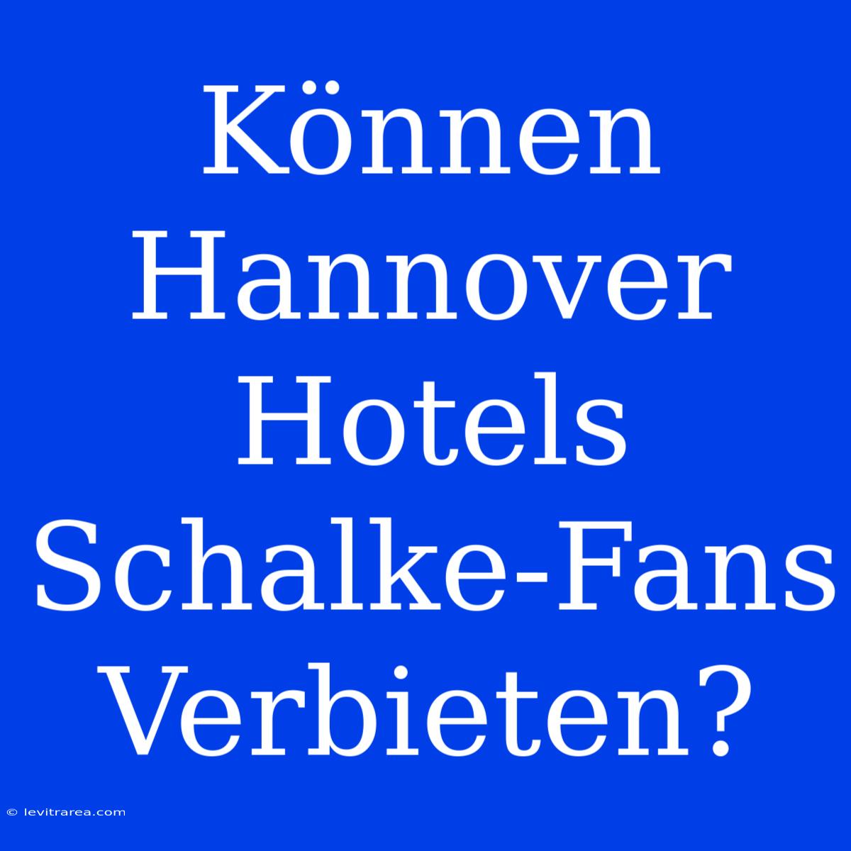 Können Hannover Hotels Schalke-Fans Verbieten?