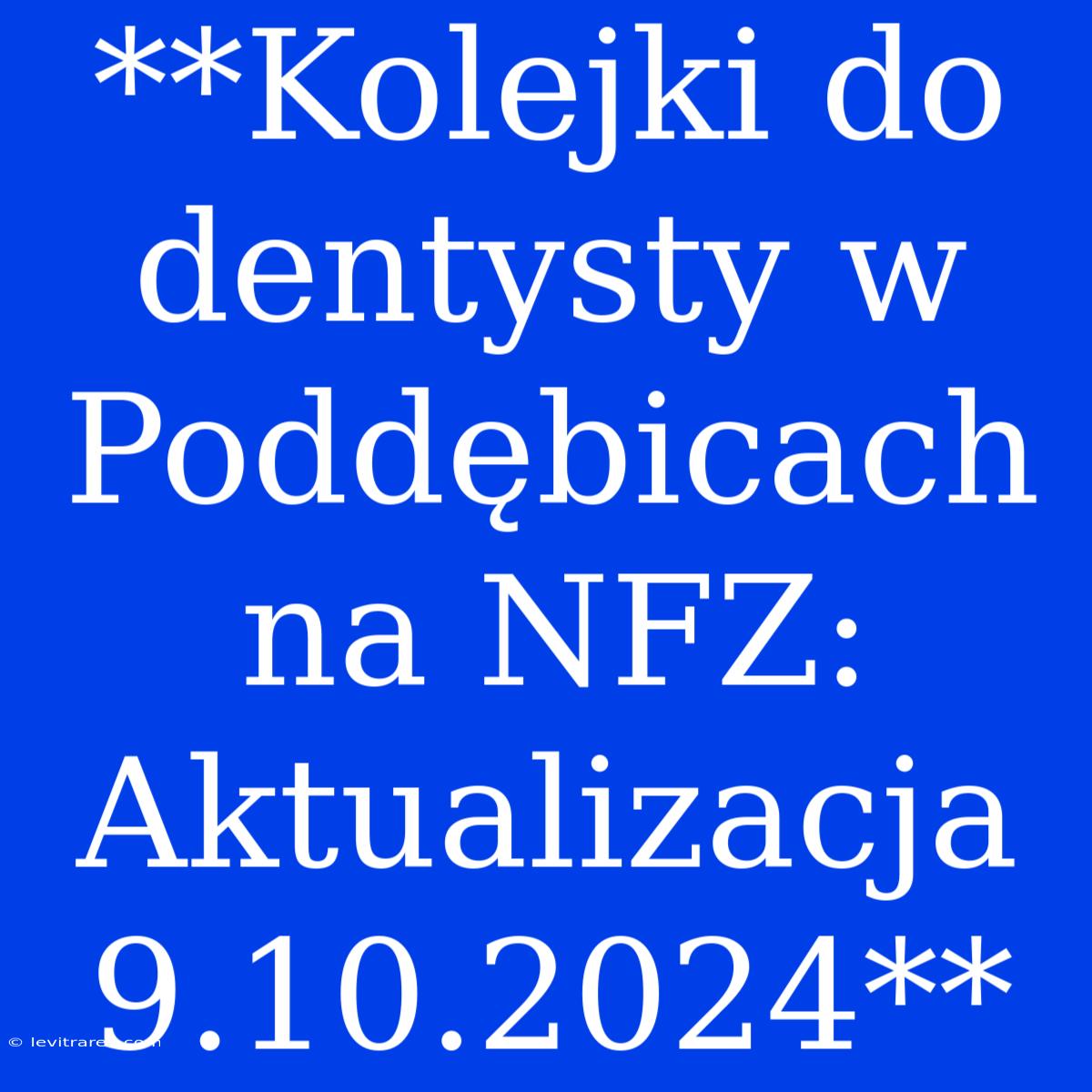 **Kolejki Do Dentysty W Poddębicach Na NFZ: Aktualizacja 9.10.2024**