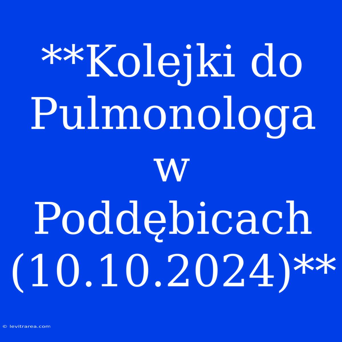 **Kolejki Do Pulmonologa W Poddębicach (10.10.2024)**