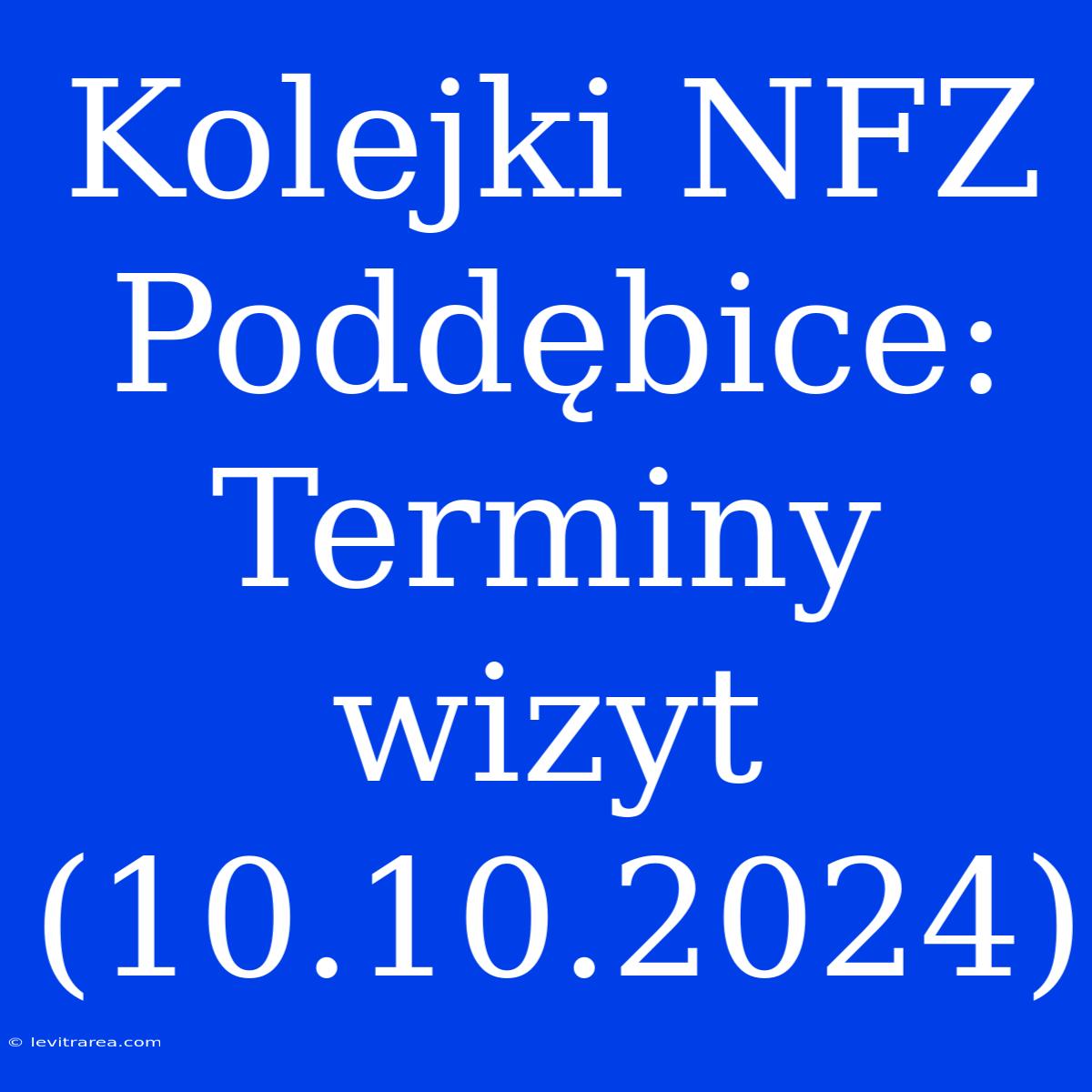 Kolejki NFZ Poddębice: Terminy Wizyt (10.10.2024)