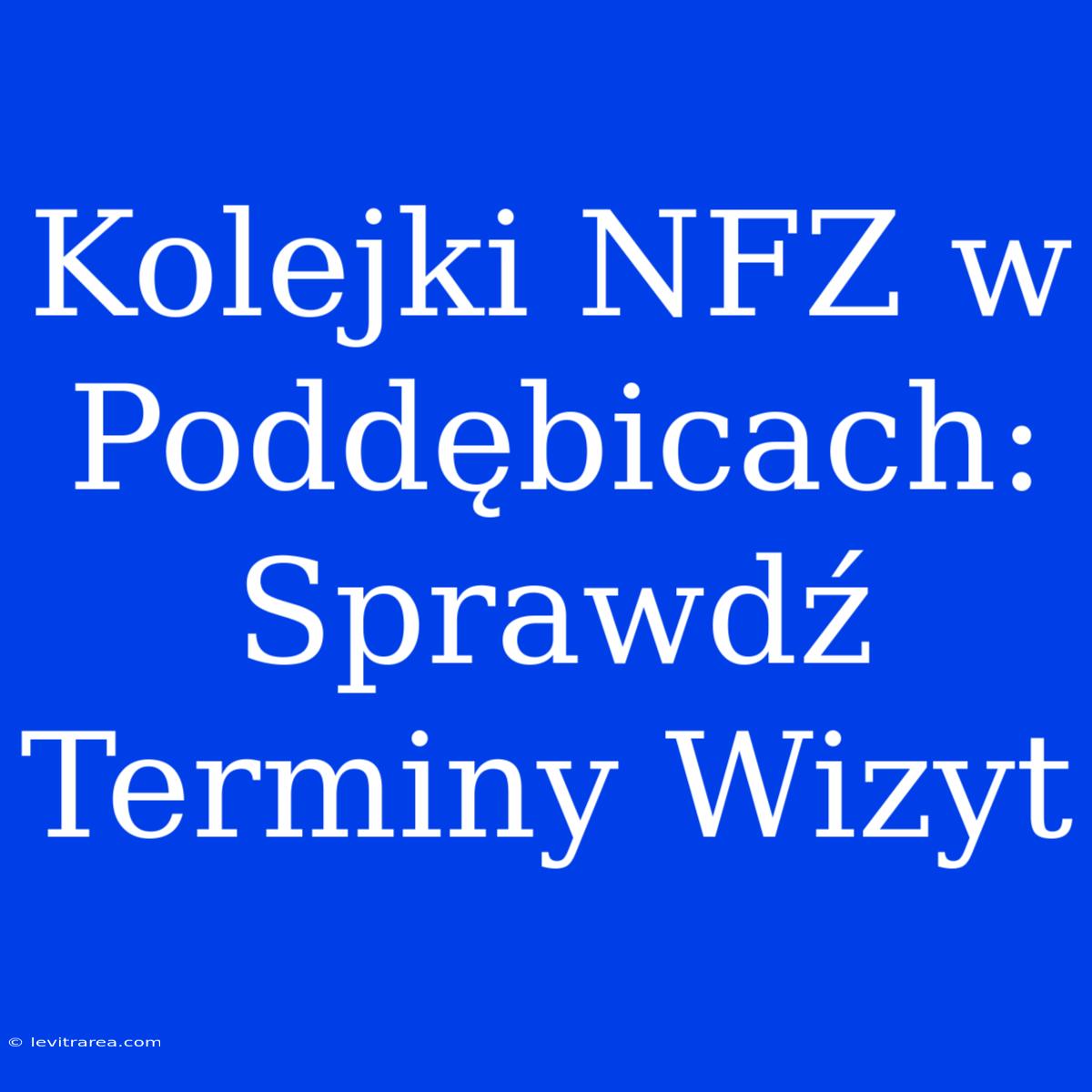 Kolejki NFZ W Poddębicach: Sprawdź Terminy Wizyt