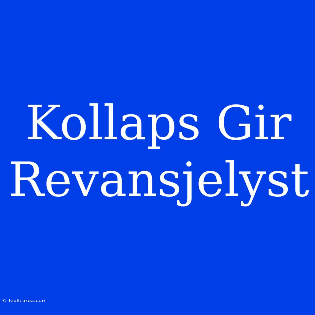 Kollaps Gir Revansjelyst