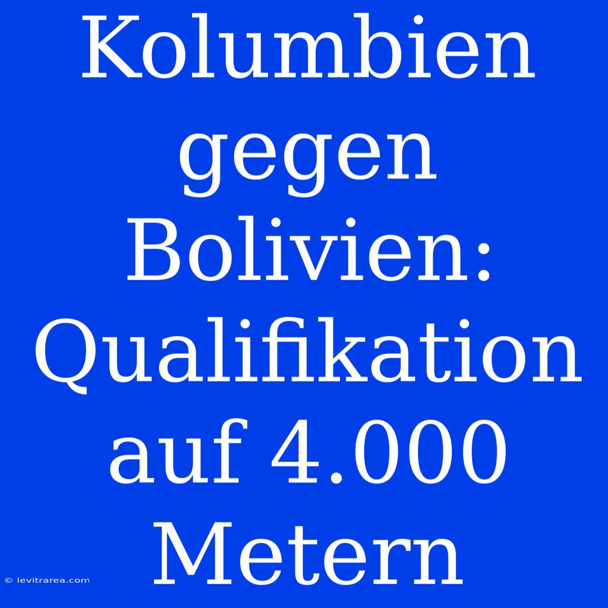 Kolumbien Gegen Bolivien: Qualifikation Auf 4.000 Metern