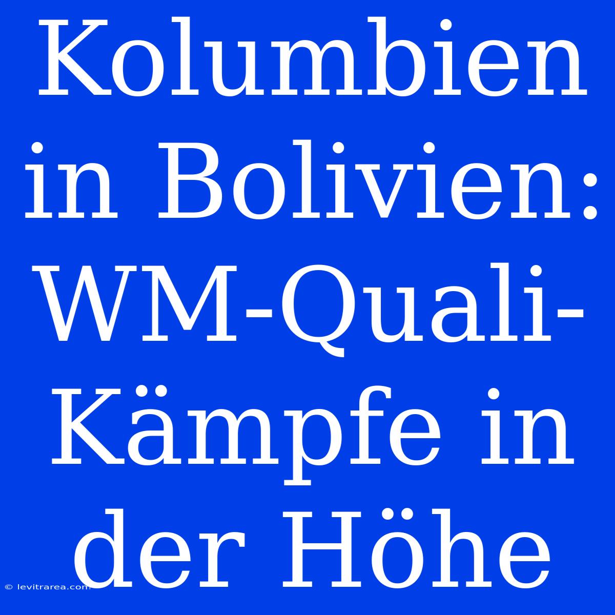 Kolumbien In Bolivien: WM-Quali-Kämpfe In Der Höhe