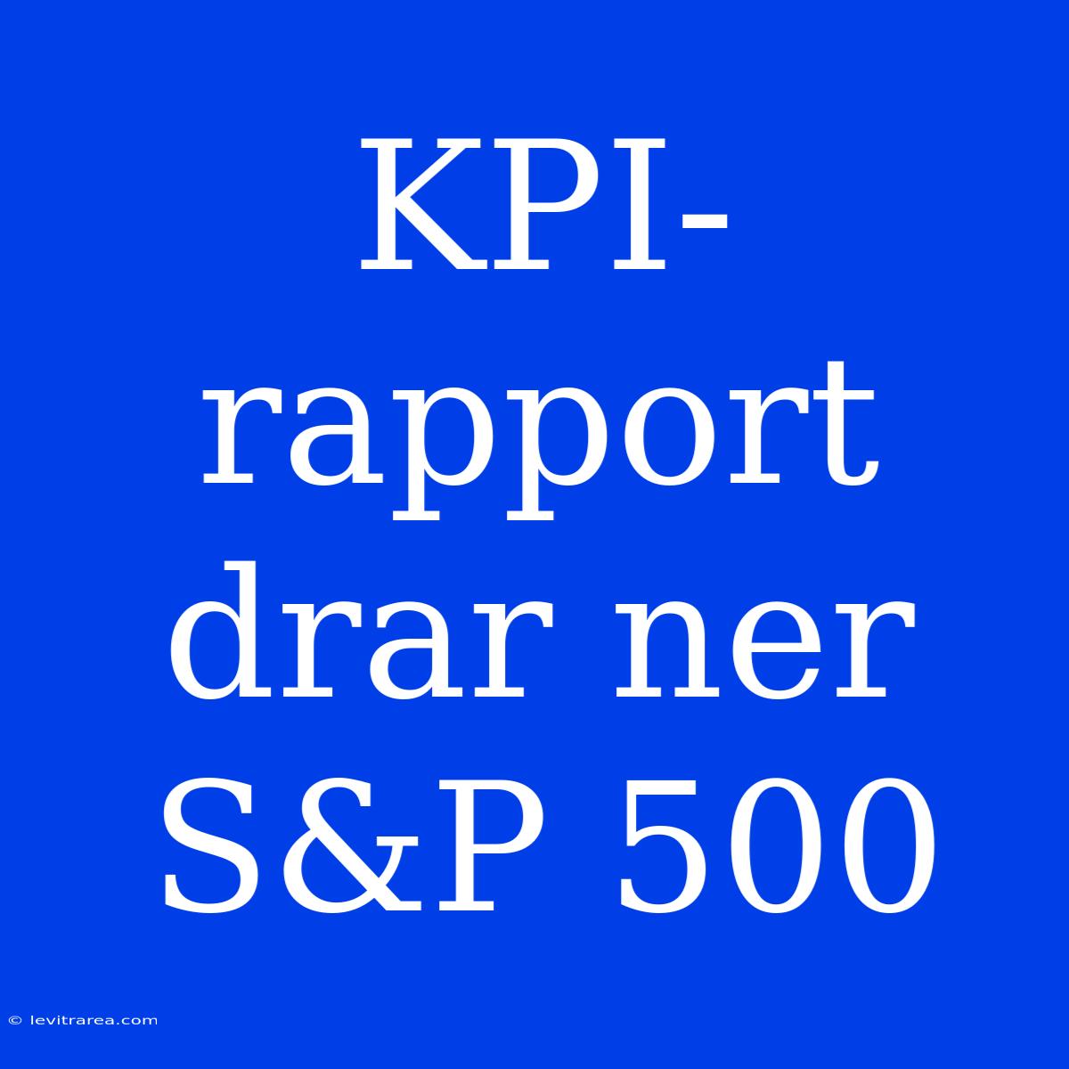 KPI-rapport Drar Ner S&P 500