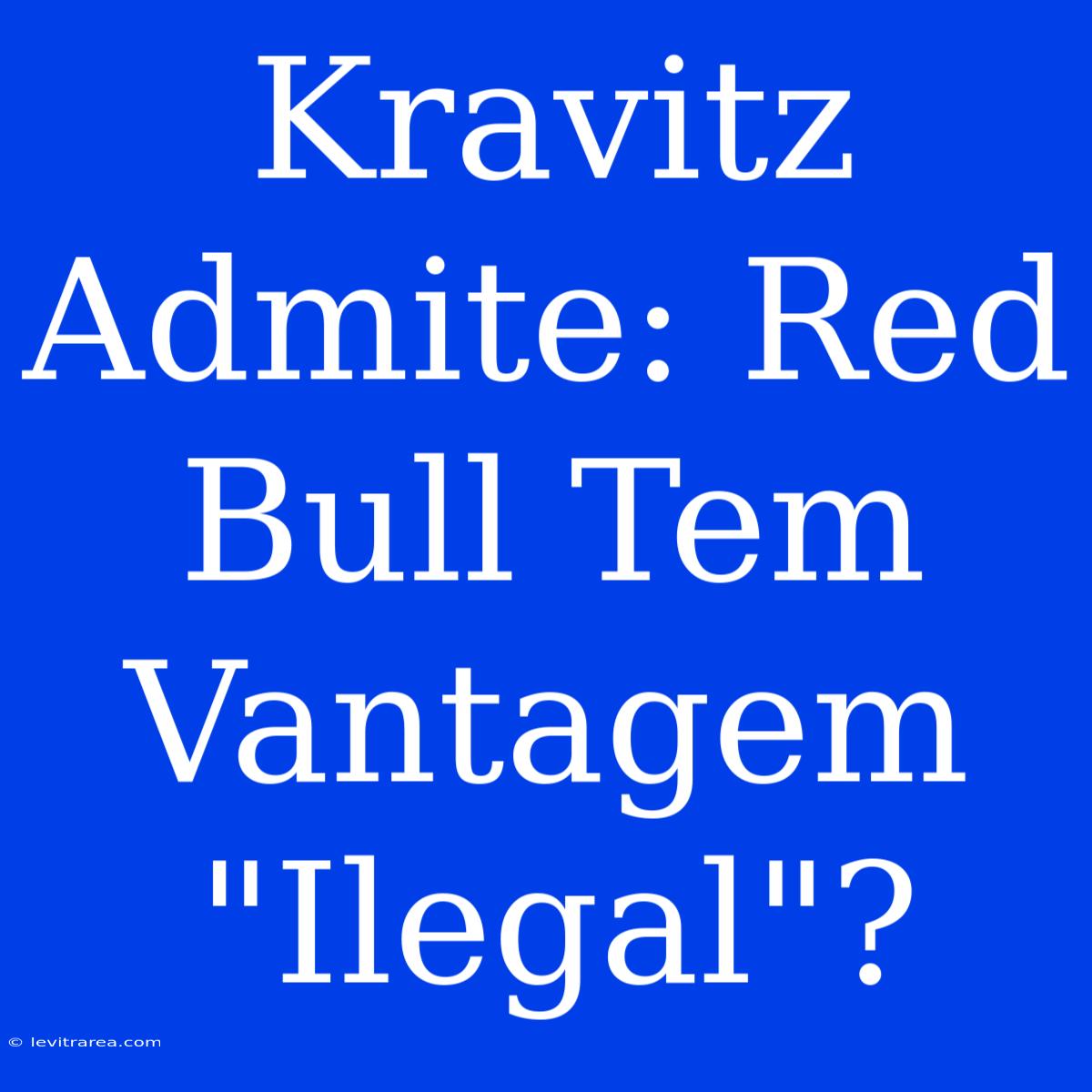 Kravitz Admite: Red Bull Tem Vantagem 