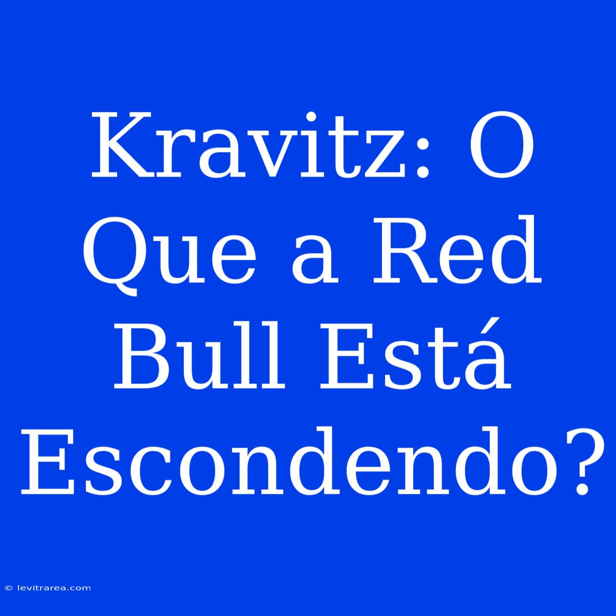 Kravitz: O Que A Red Bull Está Escondendo?