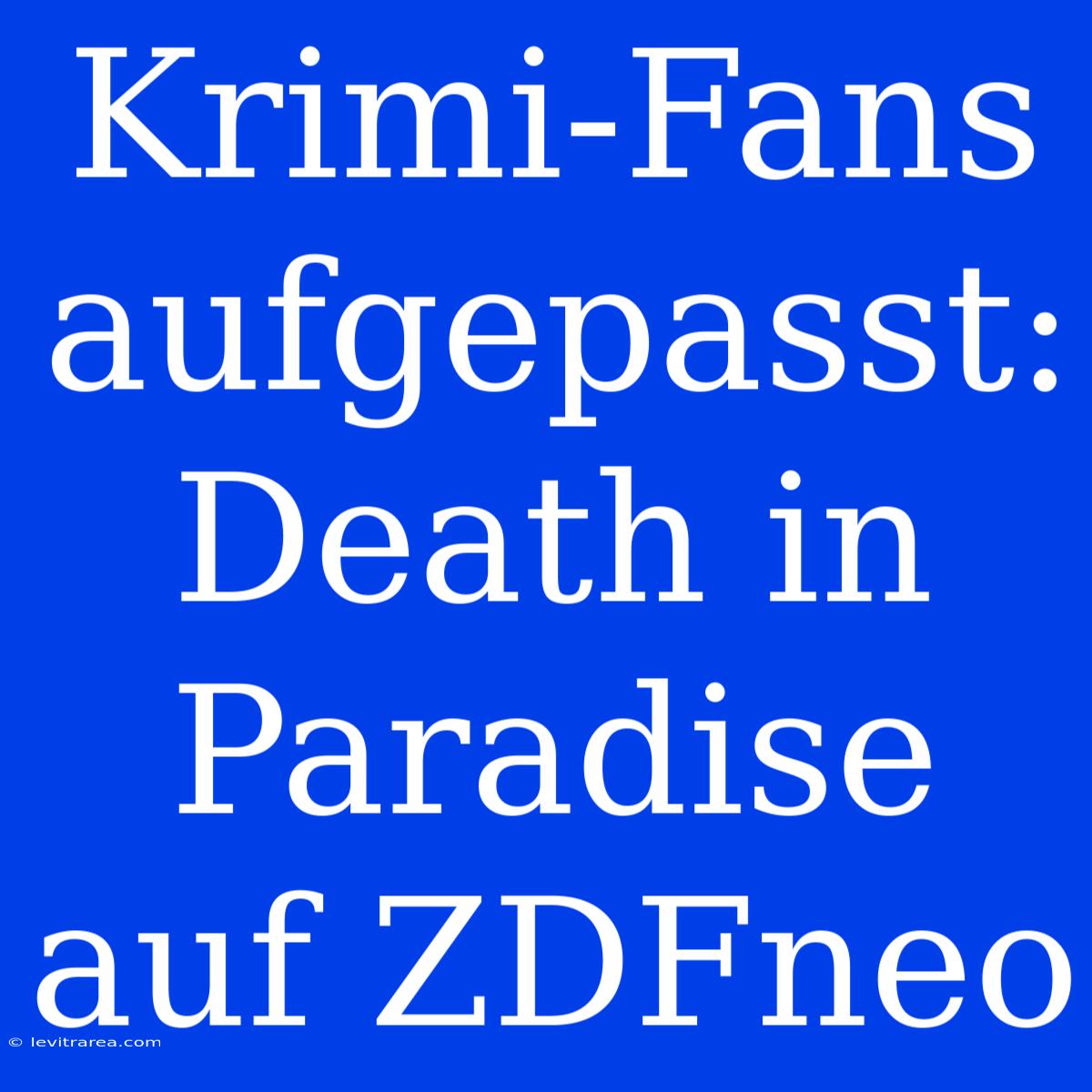 Krimi-Fans Aufgepasst: Death In Paradise Auf ZDFneo