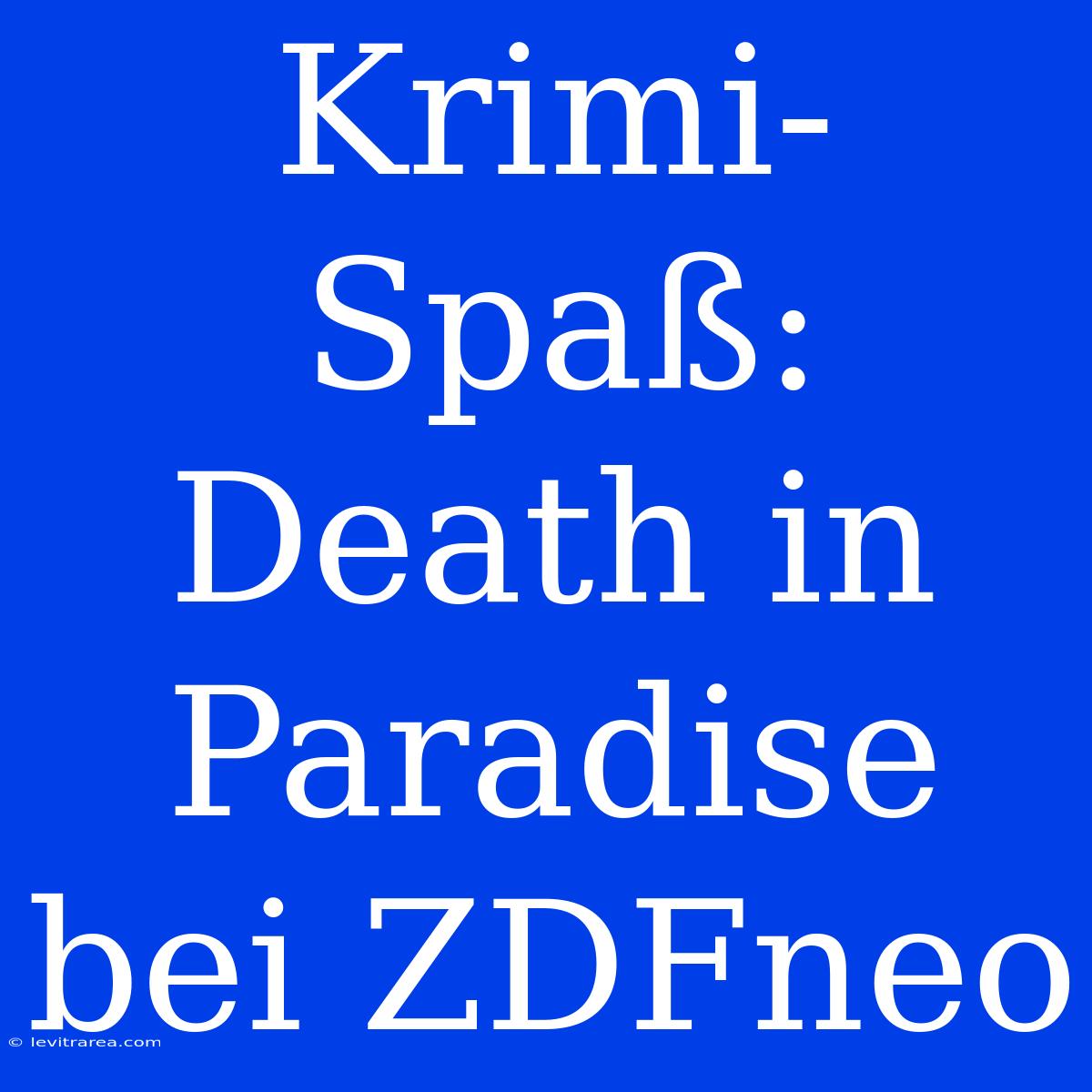 Krimi-Spaß: Death In Paradise Bei ZDFneo