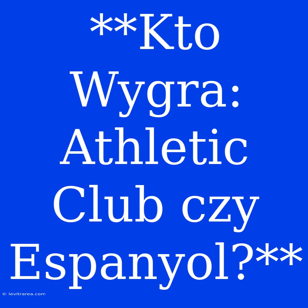 **Kto Wygra: Athletic Club Czy Espanyol?**