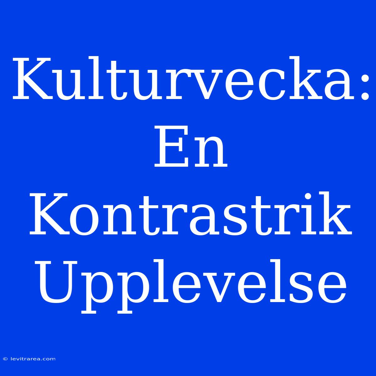 Kulturvecka: En Kontrastrik Upplevelse