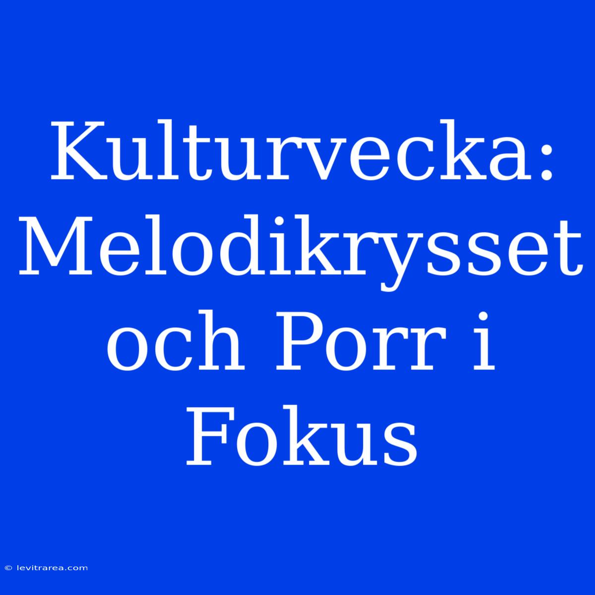 Kulturvecka: Melodikrysset Och Porr I Fokus