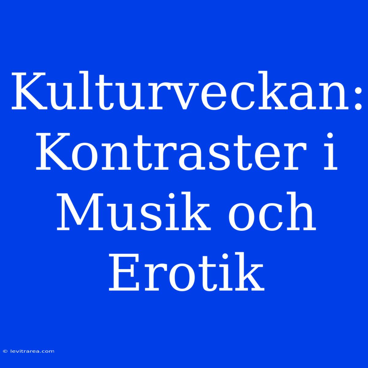 Kulturveckan: Kontraster I Musik Och Erotik