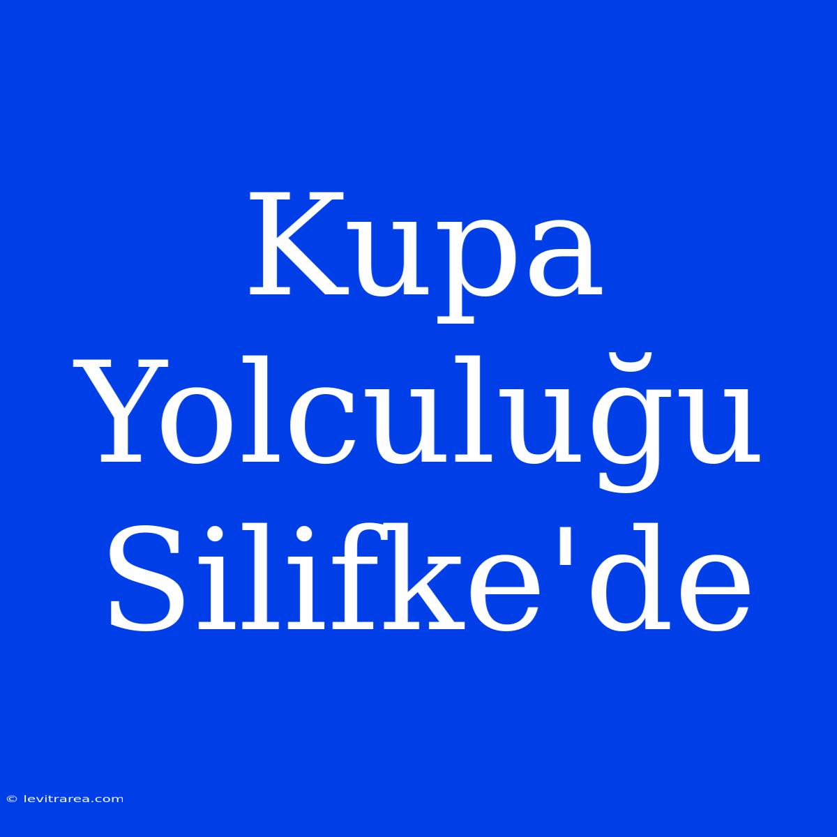 Kupa Yolculuğu Silifke'de