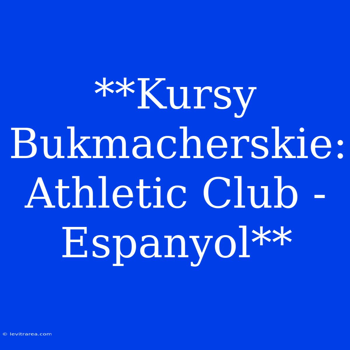 **Kursy Bukmacherskie: Athletic Club - Espanyol**