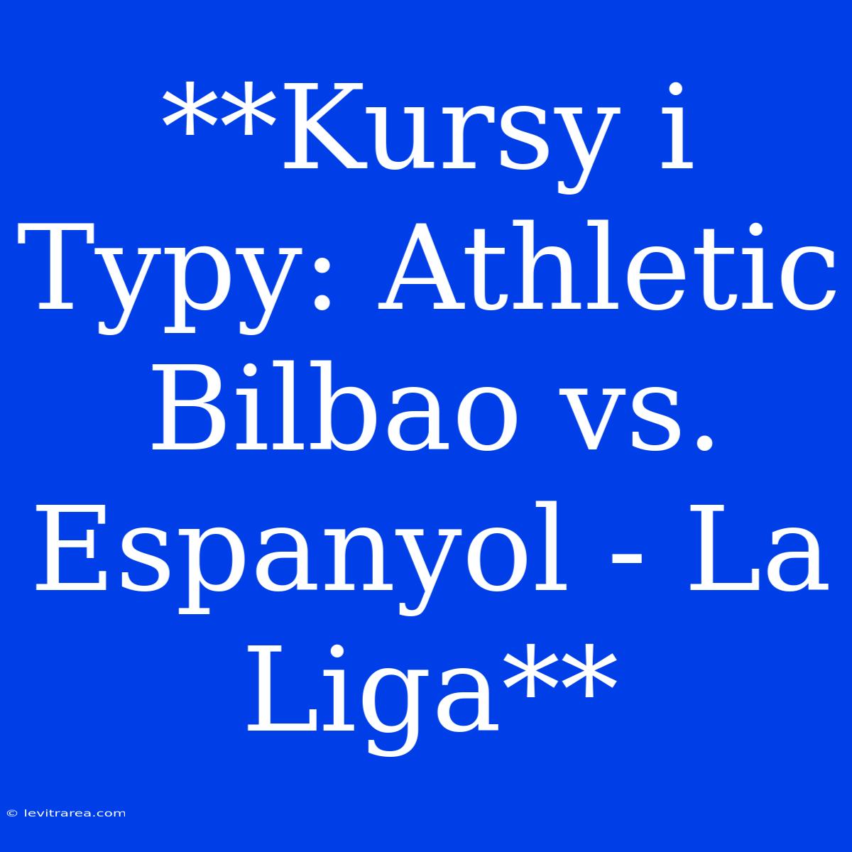 **Kursy I Typy: Athletic Bilbao Vs. Espanyol - La Liga**