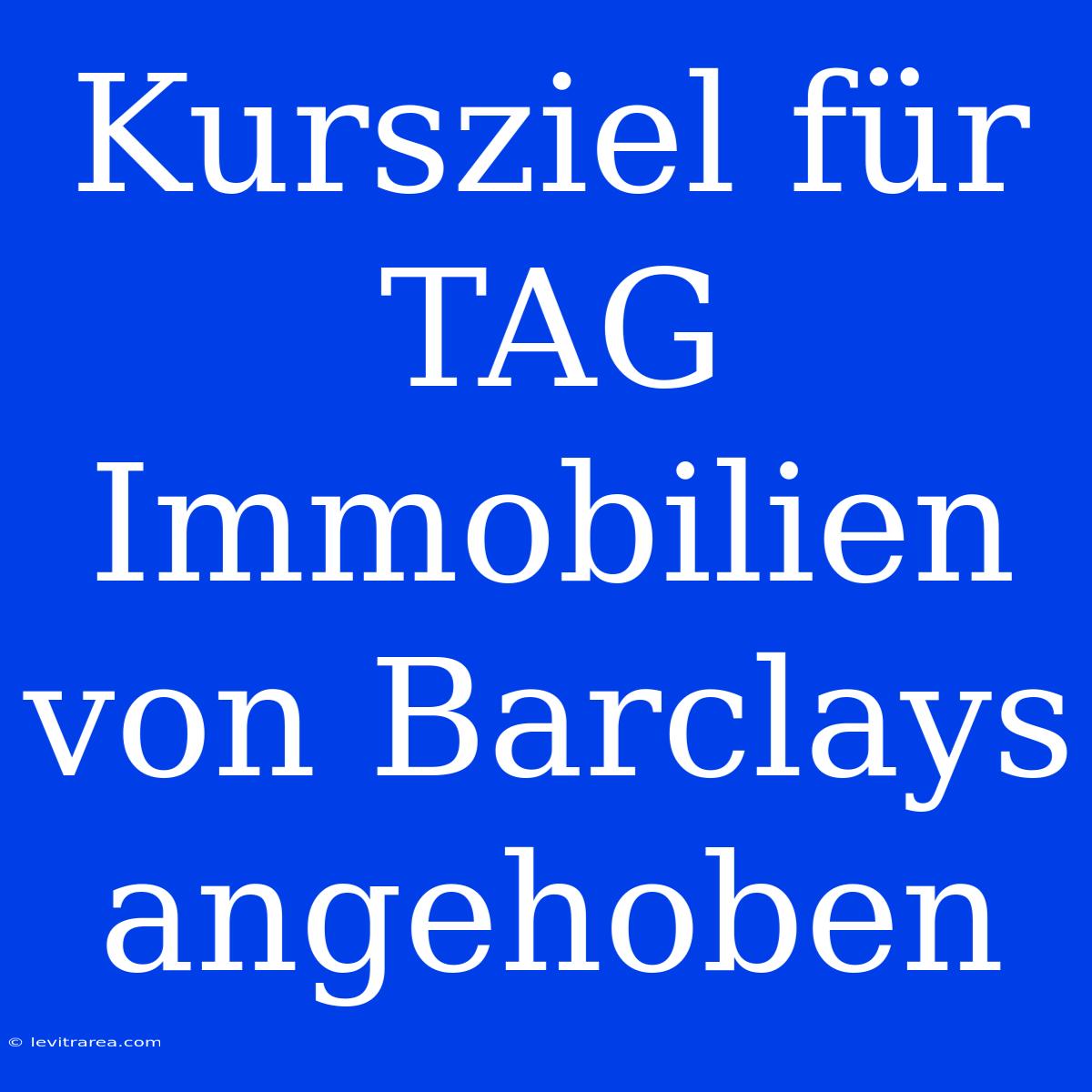 Kursziel Für TAG Immobilien Von Barclays Angehoben