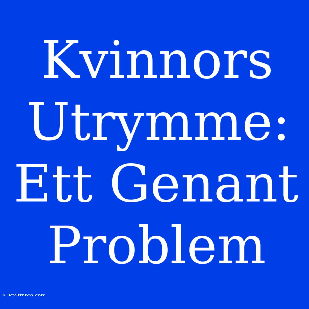 Kvinnors Utrymme: Ett Genant Problem