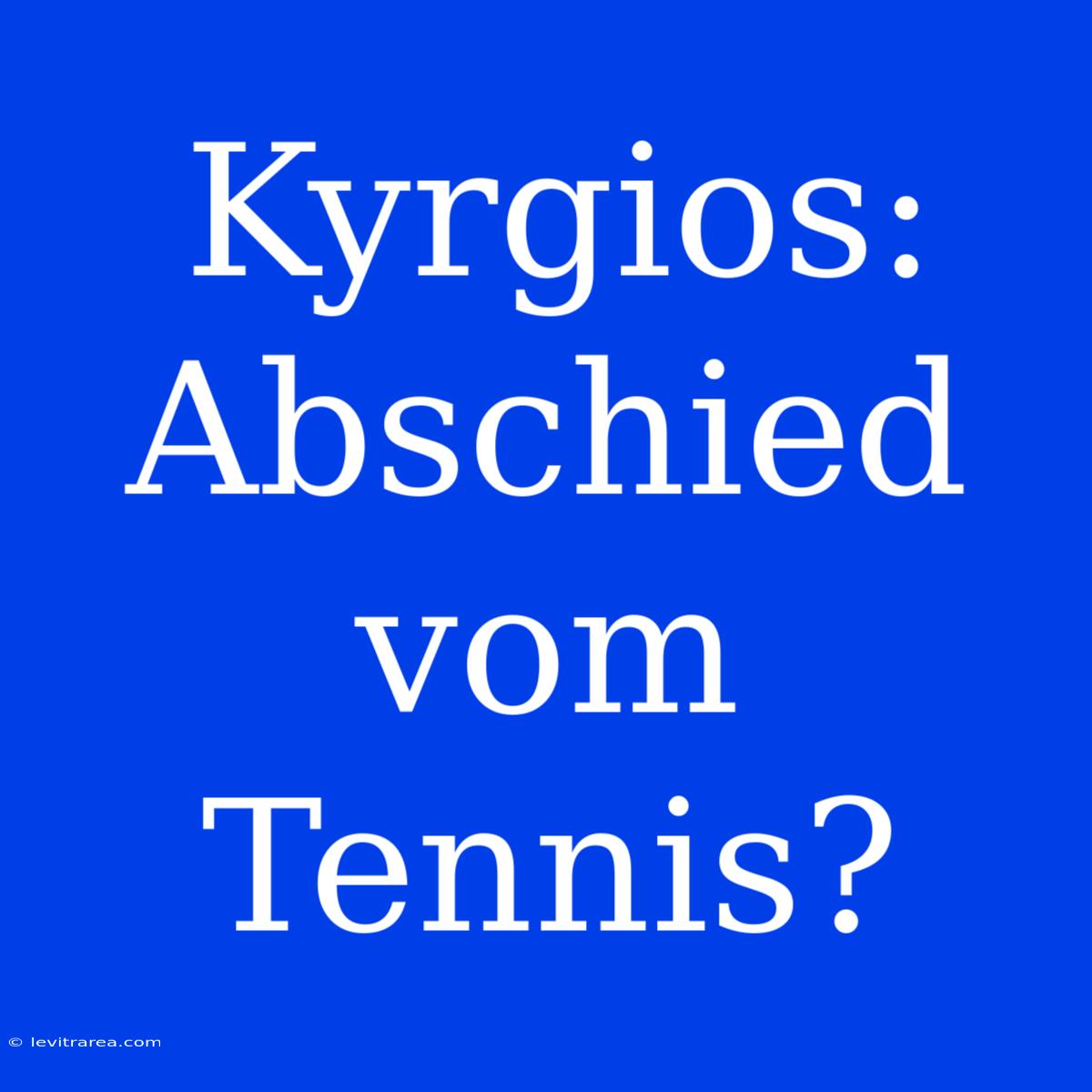 Kyrgios: Abschied Vom Tennis? 