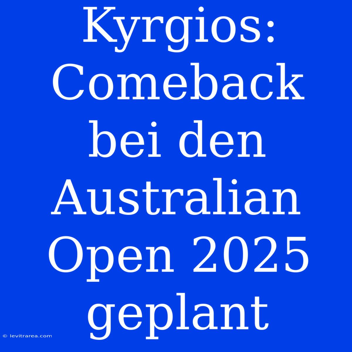 Kyrgios: Comeback Bei Den Australian Open 2025 Geplant