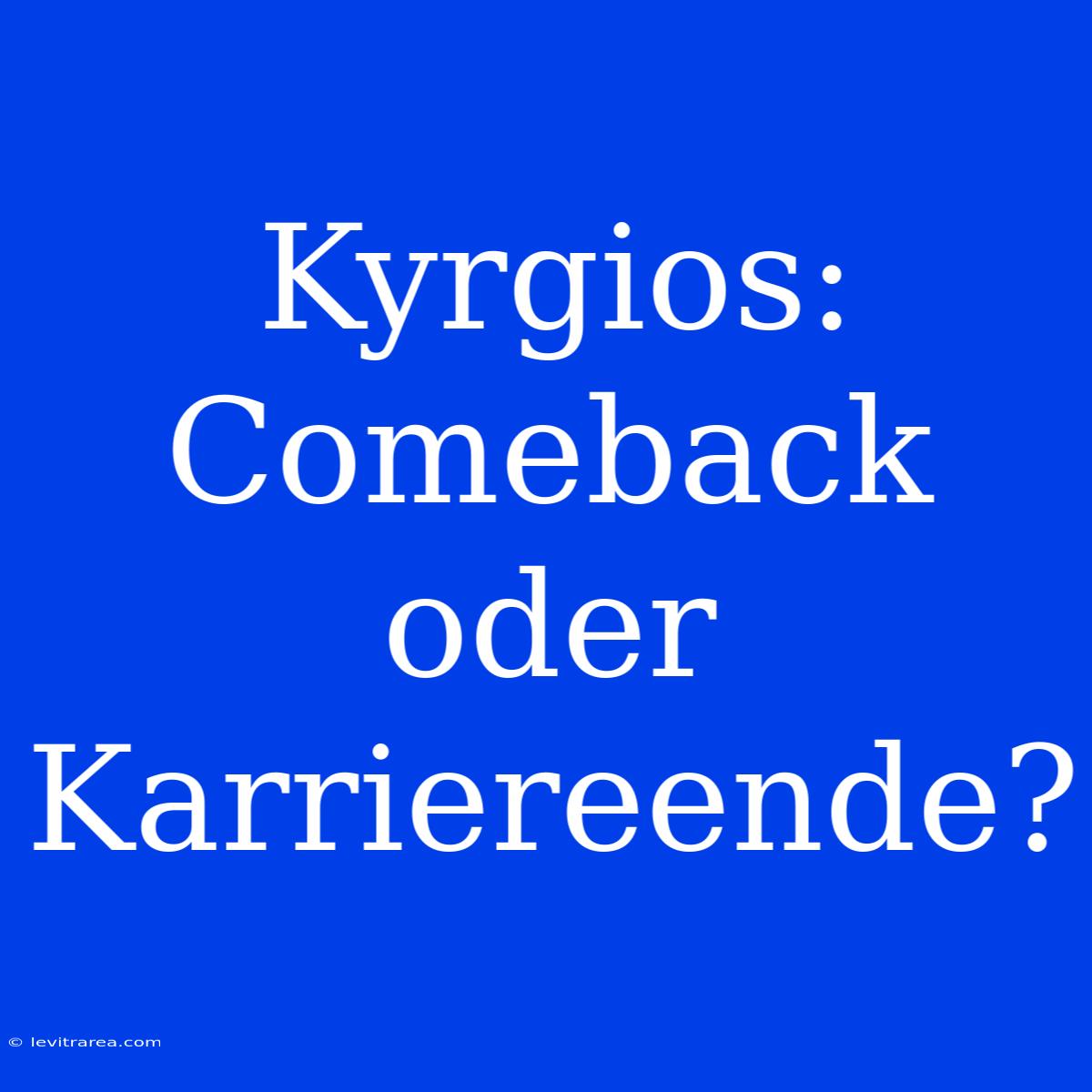 Kyrgios: Comeback Oder Karriereende?