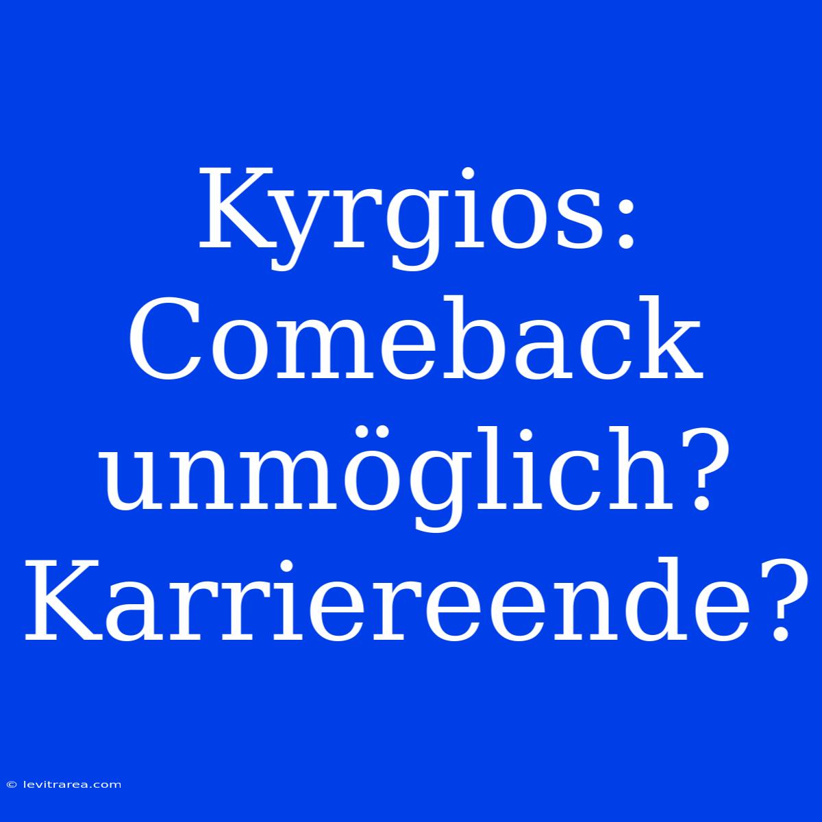 Kyrgios: Comeback Unmöglich? Karriereende?