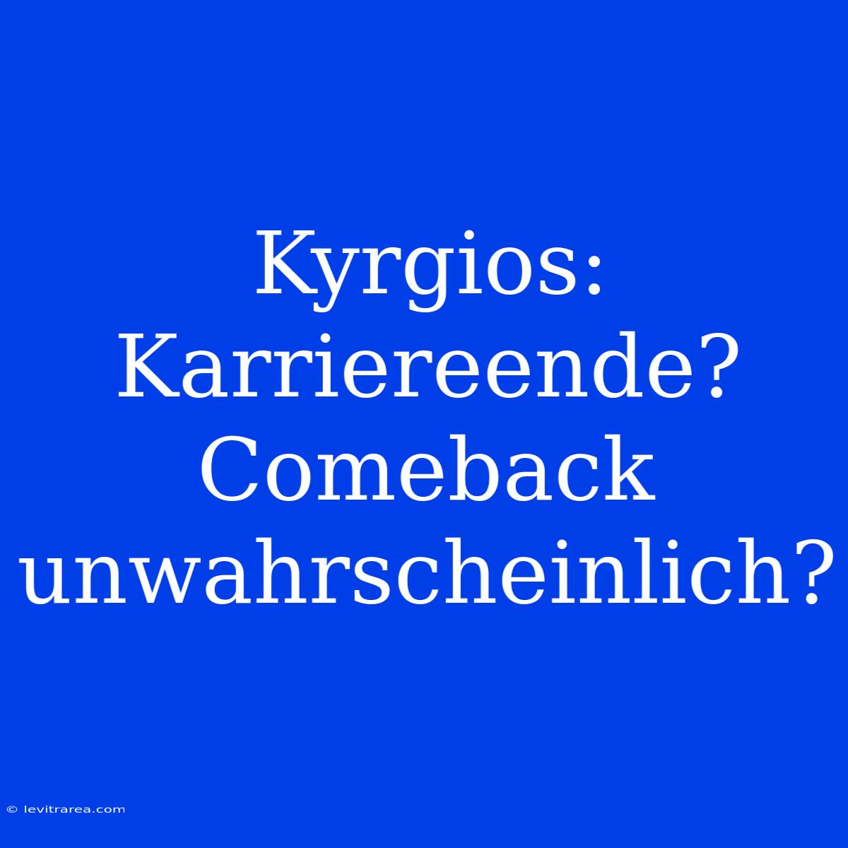 Kyrgios: Karriereende? Comeback Unwahrscheinlich?