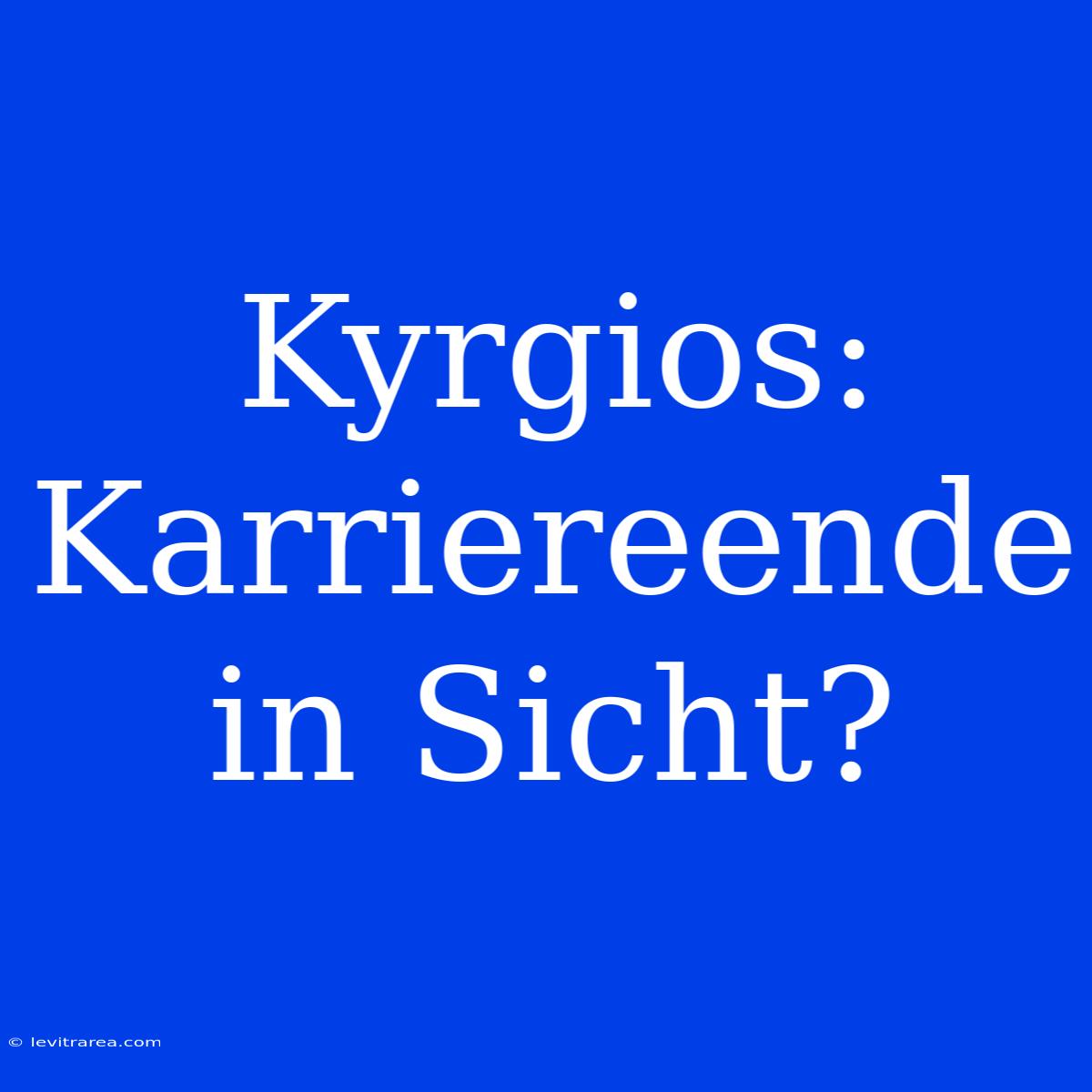 Kyrgios: Karriereende In Sicht?