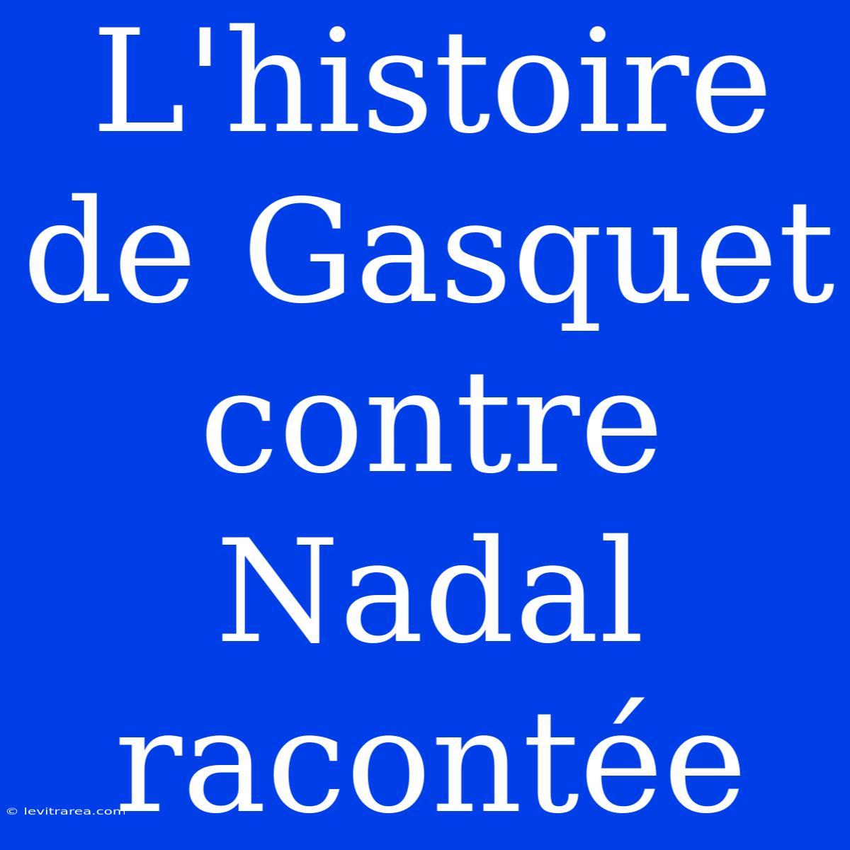 L'histoire De Gasquet Contre Nadal Racontée