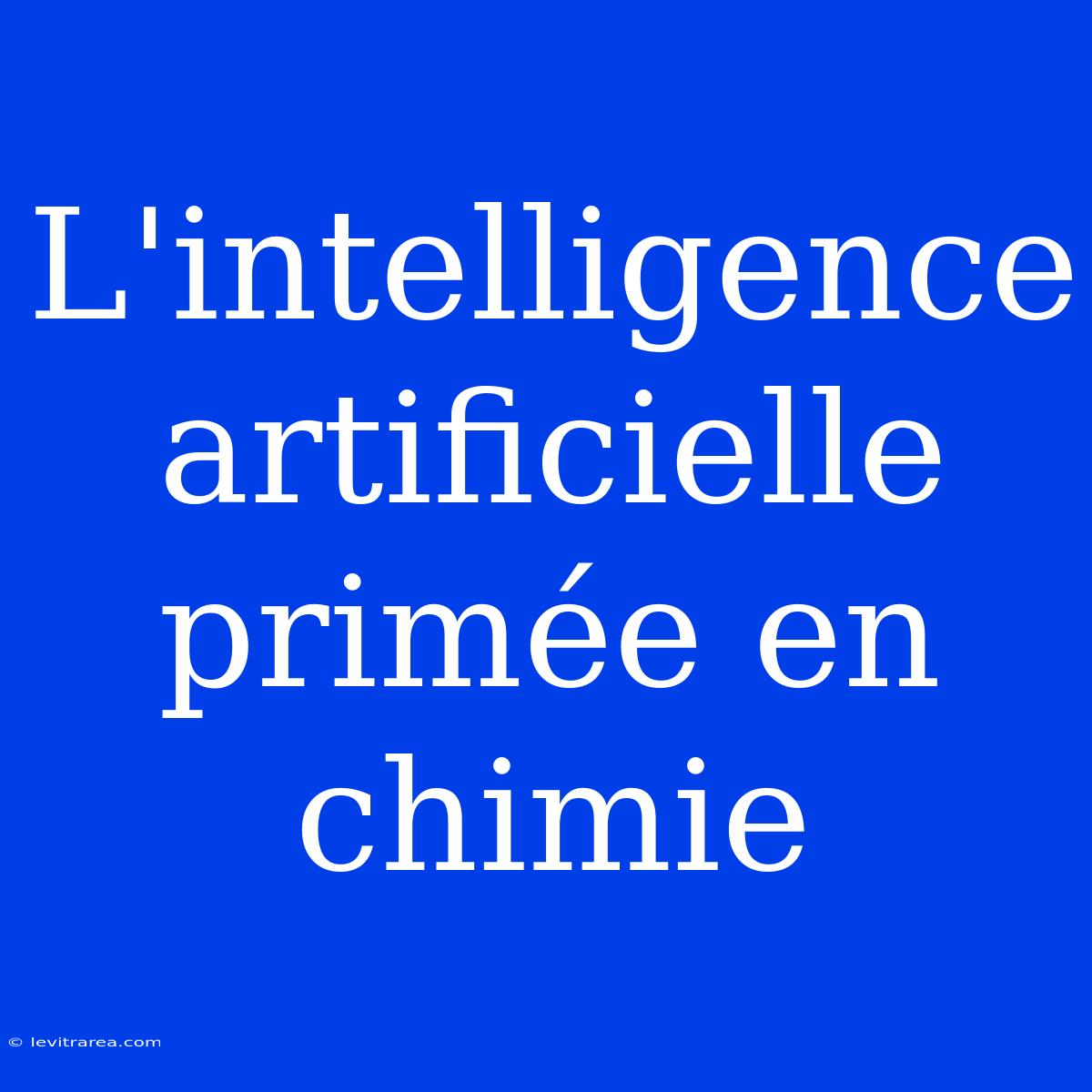 L'intelligence Artificielle Primée En Chimie