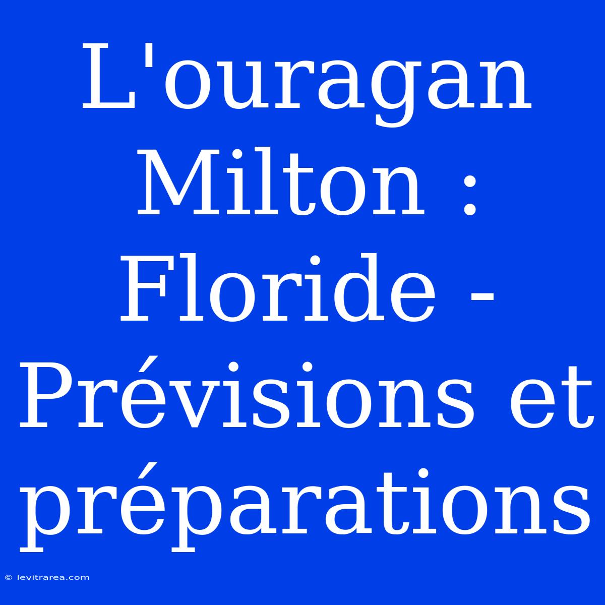 L'ouragan Milton : Floride - Prévisions Et Préparations