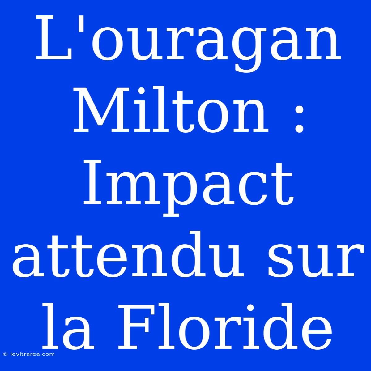 L'ouragan Milton : Impact Attendu Sur La Floride