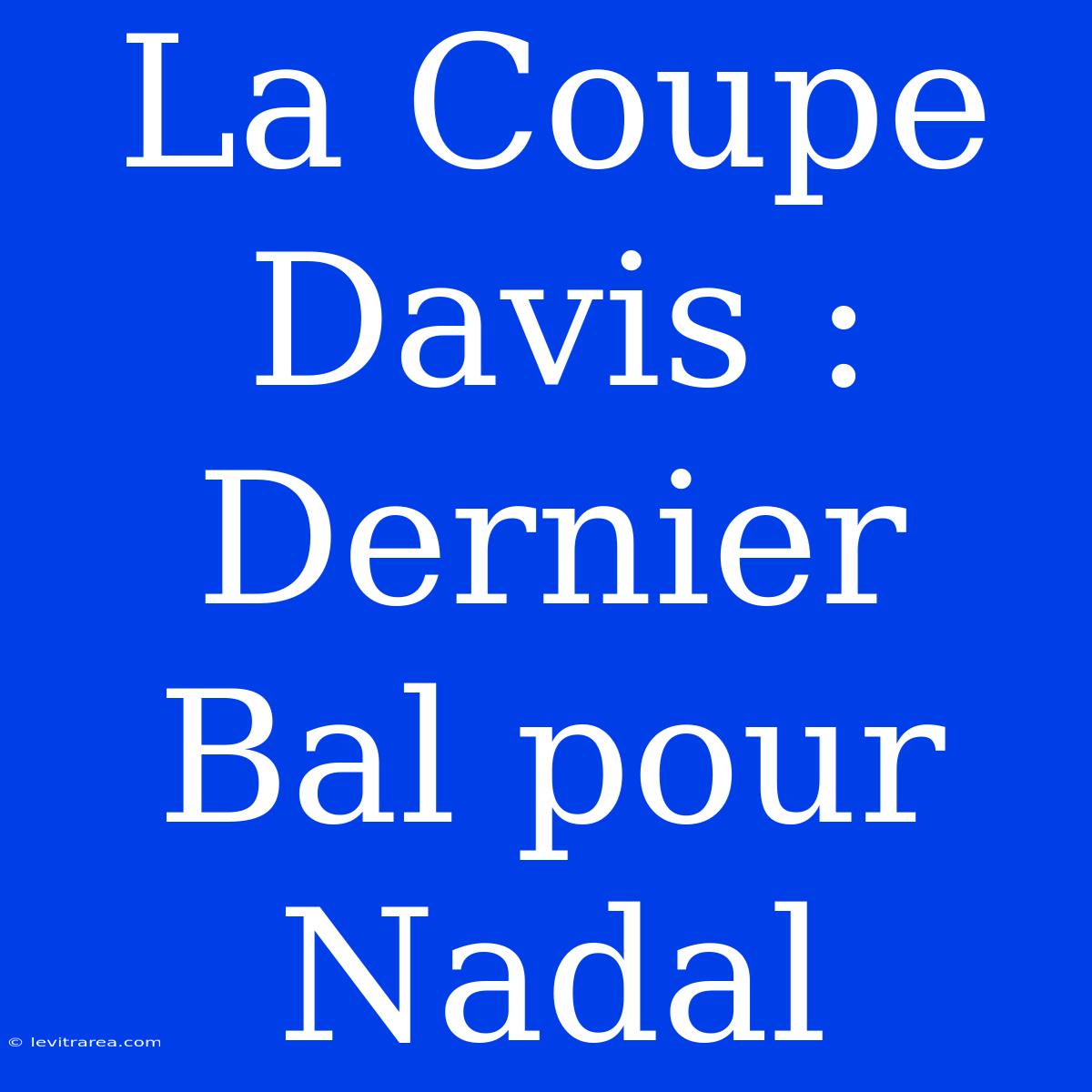 La Coupe Davis : Dernier Bal Pour Nadal