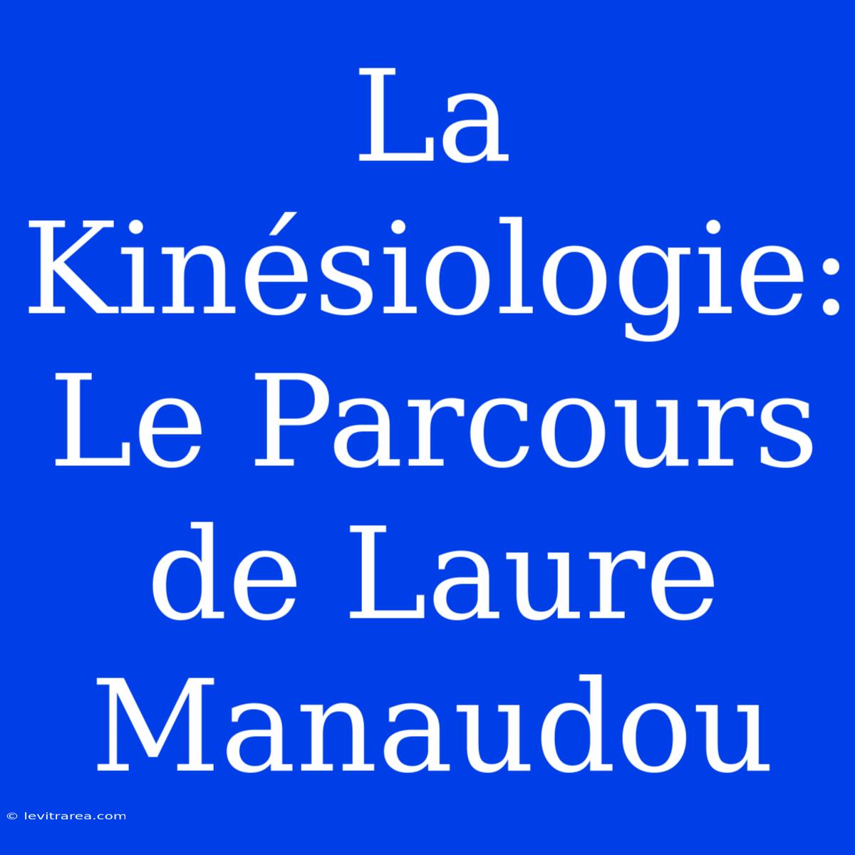 La Kinésiologie: Le Parcours De Laure Manaudou