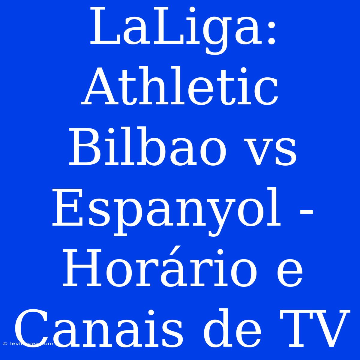 LaLiga: Athletic Bilbao Vs Espanyol - Horário E Canais De TV