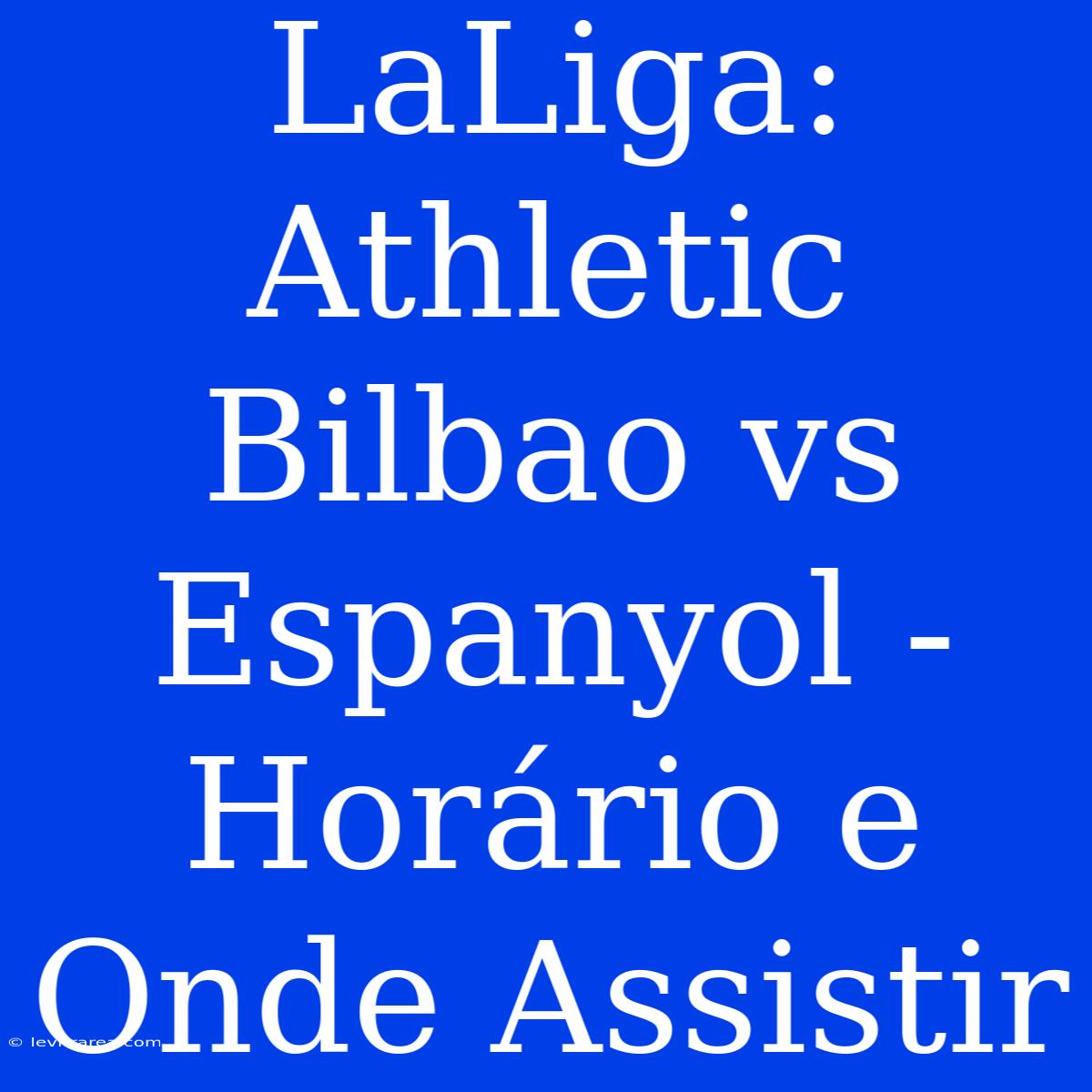 LaLiga: Athletic Bilbao Vs Espanyol - Horário E Onde Assistir