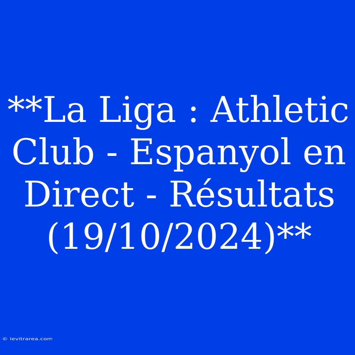 **La Liga : Athletic Club - Espanyol En Direct - Résultats (19/10/2024)**