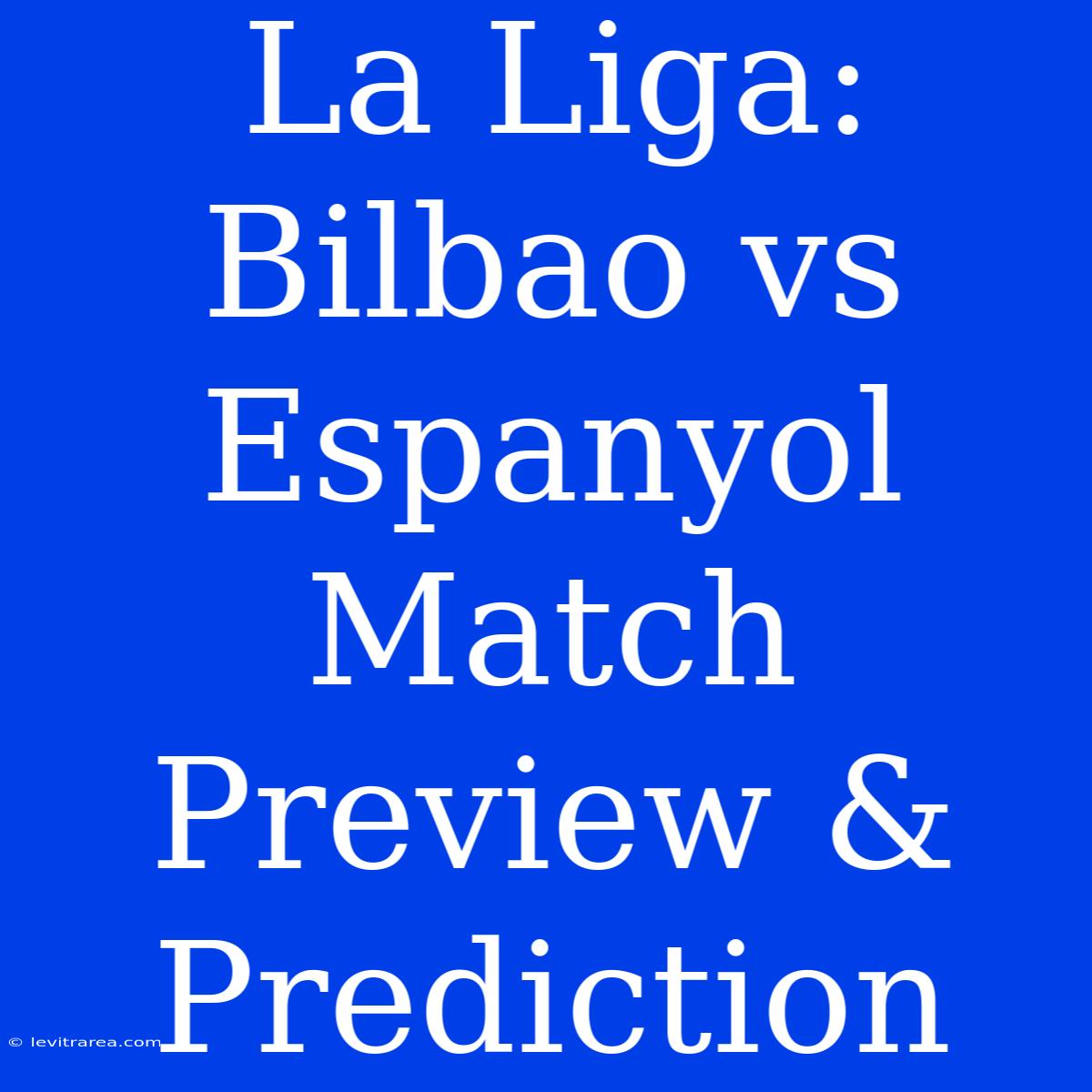 La Liga: Bilbao Vs Espanyol Match Preview & Prediction