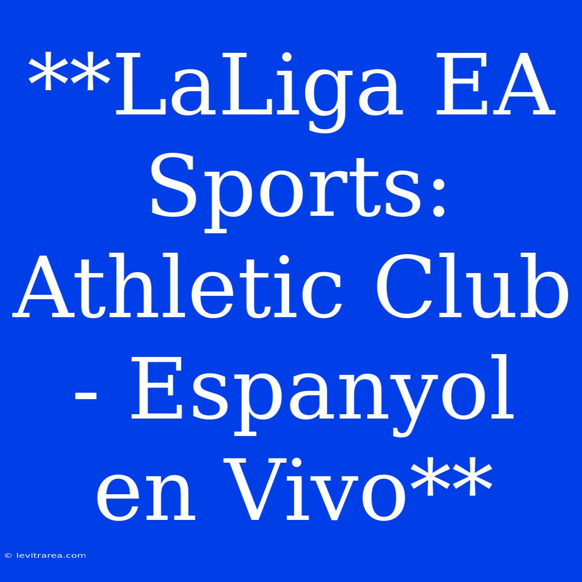 **LaLiga EA Sports: Athletic Club - Espanyol En Vivo**