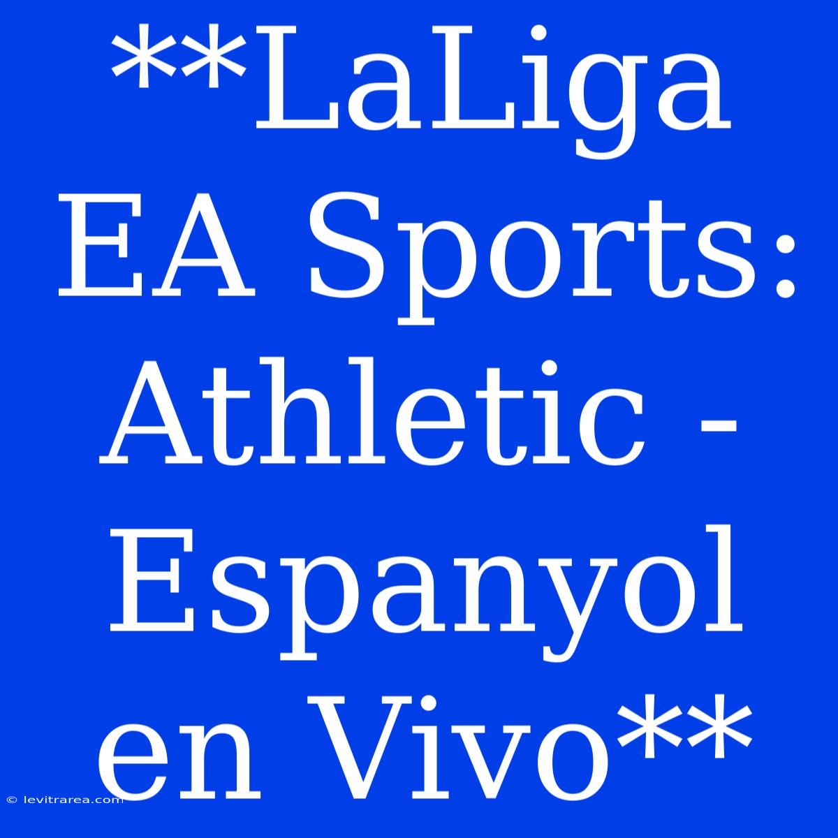 **LaLiga EA Sports: Athletic - Espanyol En Vivo** 