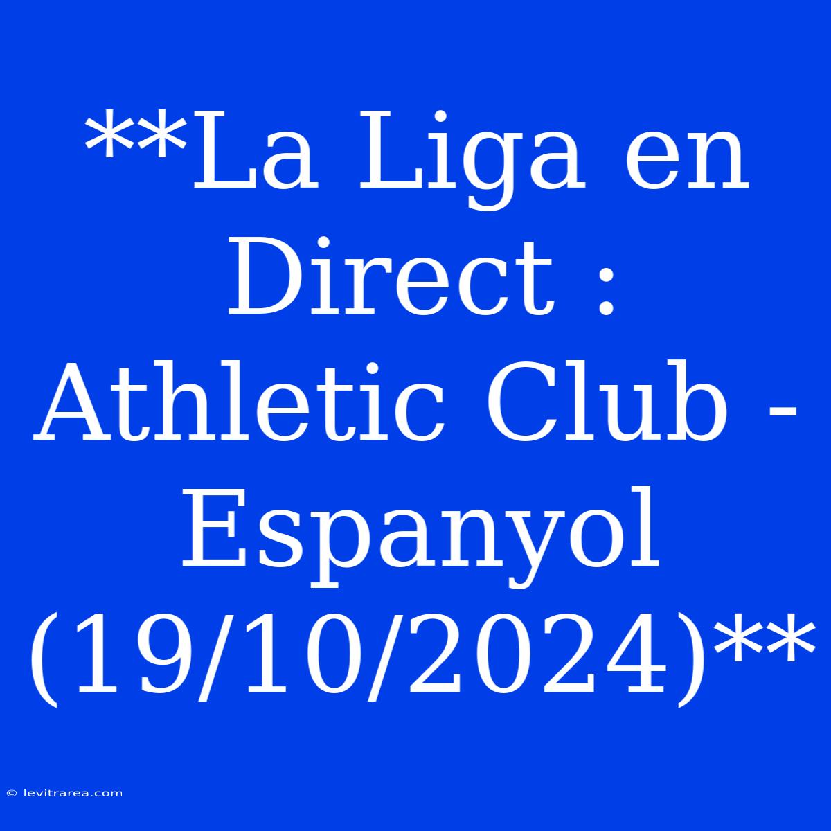 **La Liga En Direct : Athletic Club - Espanyol (19/10/2024)**