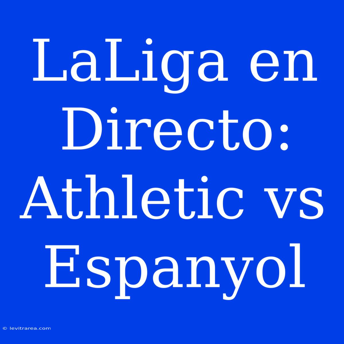 LaLiga En Directo: Athletic Vs Espanyol