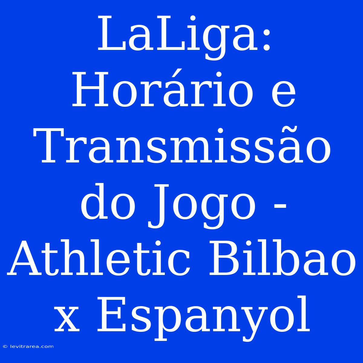 LaLiga: Horário E Transmissão Do Jogo - Athletic Bilbao X Espanyol